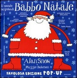 Il Mondo Segreto di Babbo Natale Alan Snow & Maggie Bateson Mondadori Il Mondo Segreto di Babbo Natale Alan Snow & Maggie Bateson Mondadori
